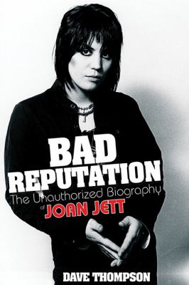 Bad Reputation : The Unauthorized Biography of Joan Jett