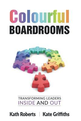 Colourful Boardrooms : Transforming Leaders Inside and Out