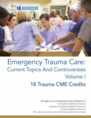 Emergency Trauma Care : Current Topics and Controversies Volume I