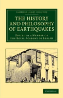 The History and Philosophy of Earthquakes : Accompanied by John Michell's 'Conjectures Concerning the Cause, and Observations upon the Ph'nomena of Earthquakes'