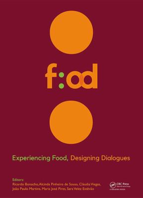 Experiencing Food : Designing Dialogues- Proceedings of the 1st International Conference on Food Design and Food Studies (Efood 2017), October 19-21, 2017, Lisbon, Portugal