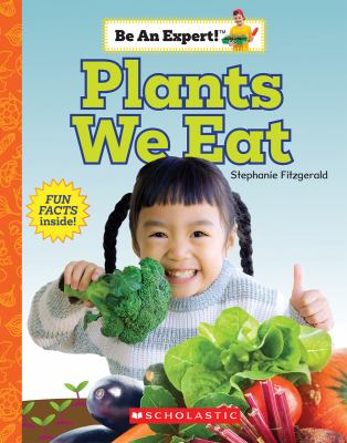 Plants We Eat (Be an Expert!)