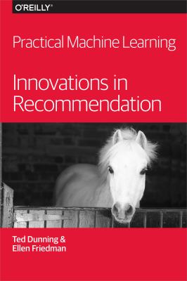 Practical Machine Learning : Innovations in Recommendation