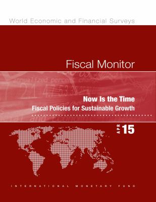 Fiscal Monitor, April 2015 : Now Is the Time: Fiscal Policies for Sustainable Growth