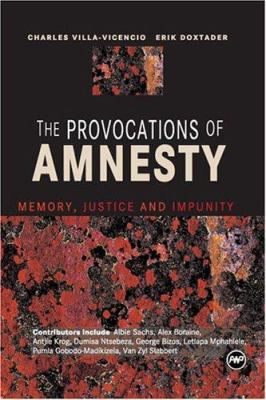 The Provocations of Amnesty : Memory, Justice and Impunity