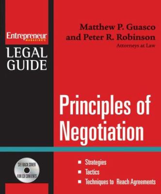 Principles of Negotiation : Strategies, Tactics, Techniques to Reach Agreements