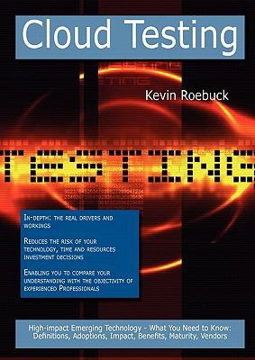 Cloud Testing: High-impact Emerging Technology - What You Need to Know : Definitions, Adoptions, Impact, Benefits, Maturity, Vendors