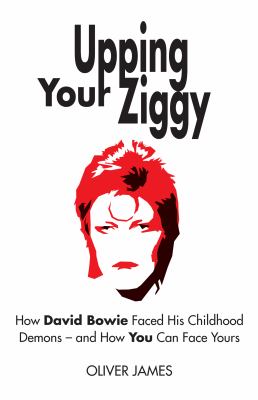 Upping Your Ziggy : How David Bowie Used the Persona of Ziggy Stardust to Slay His Childhood Demons