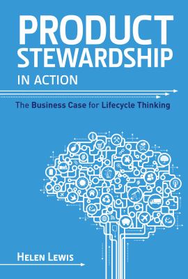 Product Stewardship in Action : The Business Case for Lifecycle Thinking