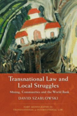 Transnational Law and Local Struggles : Mining, Communities and the World Bank