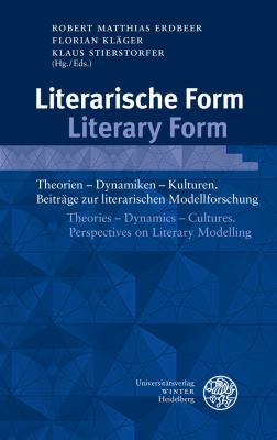 Literarische Form / Literary Form : Theorien - Dynamiken - Kulturen. Beitrage Zur Literarischen Modellforschung / Theories - Dynamics - Cultures. Perspectives on Literary Modelling