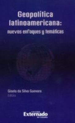 Geopolítica Latinoamericana : Nuevos Enfoques y Temáticas