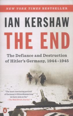 The End : The Defiance and Destruction of Hitler's Germany, 1944-1945
