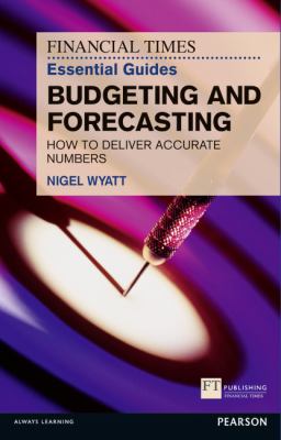 Budgeting and Forecasting : How to Deliver Accurate Numbers