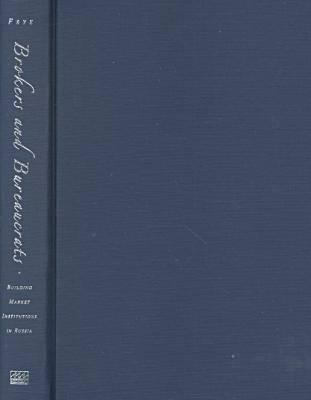 Brokers and Bureaucrats : Building Market Institutions in Russia
