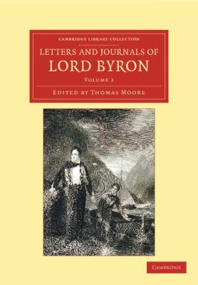 Letters and Journals of Lord Byron Vol. 2 : With Notices of his Life