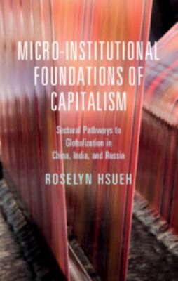 Micro-Institutional Foundations of Capitalism : Sectoral Pathways to Globalization in China, India, and Russia