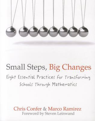 Small Steps, Big Changes : Eight Essential Practices for Transforming Schools Through Mathematics