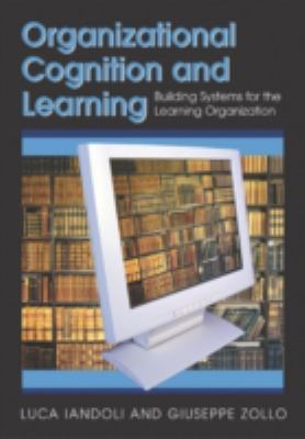 Organizational Cognition and Learning : Building Systems for the Learning Organization
