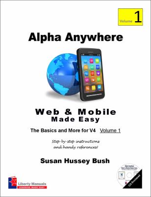 Alpha Anywhere Web and Mobile Made Easy 4/1 : The Basics and More for V4 - Volume 1
