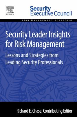 Security Leader Insights for Risk Management : Lessons and Strategies from Leading Security Professionals
