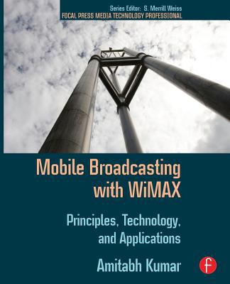 Mobile Broadcasting with WiMAX : Principles, Technology, and Applications