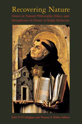 Recovering Nature : Essays in Natural Philosophy, Ethics and Metaphysics in Honor of Ralph McInerny