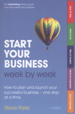 Start Your Business Week by Week : How to Plan and Launch Your Successful Business - One Step at a Time