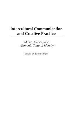 Intercultural Communication and Creative Practice : Music, Dance, and Women's Cultural Identity