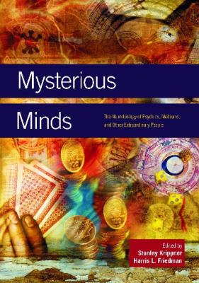 Mysterious Minds : The Neurobiology of Psychics, Mediums, and Other Extraordinary People