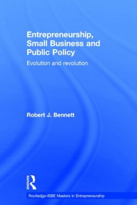 Entrepreneurship, Small Business and Public Policy : Evolution and Revolution