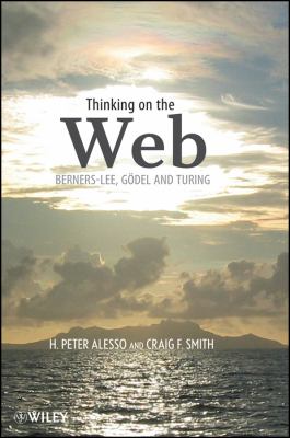 Thinking on the Web : Berners-Lee, Gödel, and Turing