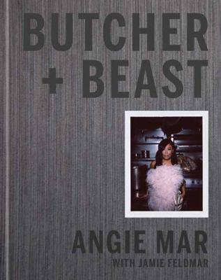 Butcher and Beast : Mastering the Art of Meat: a Cookbook