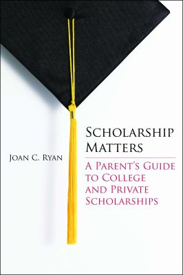 Scholarship Matters : A Parent's Guide to College and Private Scholarships