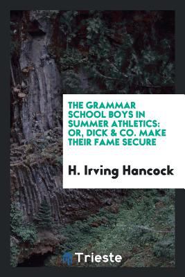 The Grammar School Boys in Summer Athletics : Or, Dick & Co. Make Their Fame Secure