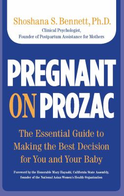 Pregnant on Prozac : The Essential Guide to Making the Best Decision for You and Your Baby