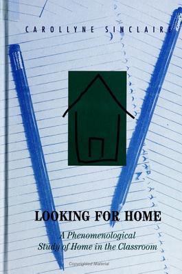Looking for Home : A Phenomenological Study of Home in the Classroom