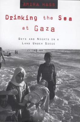 Drinking the Sea at Gaza : Days and Nights in a Land under Siege