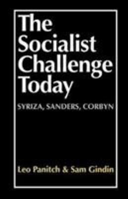 The Socialist Challenge Today : Syriza, Sanders, Corbyn