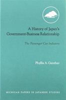A History of Japan's Government-Business Relationship : The Passenger Car Industry