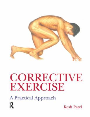 Corrective Exercise: a Practical Approach : A Practical Approach