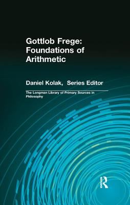 Gottlob Frege: Foundations of Arithmetic : (Longman Library of Primary Sources in Philosophy)