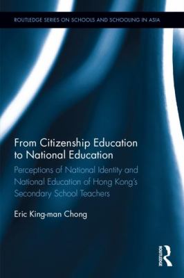 From Citizenship Education to National Education : Perceptions of National Identity and National Education of Hong Kong S Secondary School Teachers
