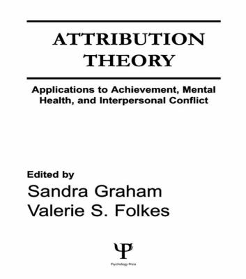 Attribution Theory : Applications to Achievement, Mental Health, and Interpersonal Conflict