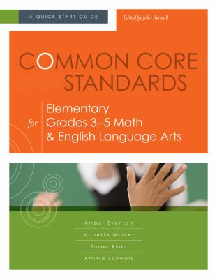 Common Core Standards for Elementary Grades 3-5 Math and English Language Arts : A Quick-Start Guide