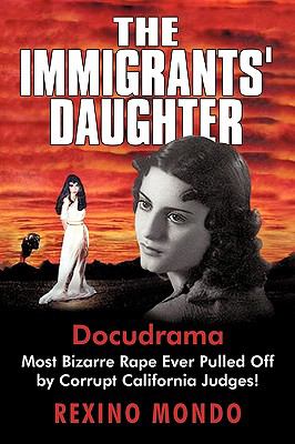 The Immigrants' Daughter : Most Bizarre Rape Ever Pulled off by Corrupt California Judges!