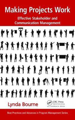 Making Projects Work : Effective Stakeholder Management and Communication