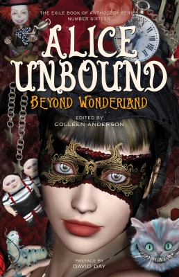 Wonderland: Alice Unbound : Madcap Adventures and Mystical Metamorphoses