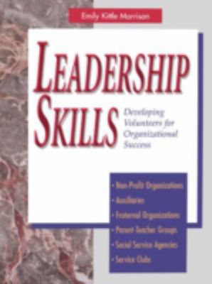 Leadership Skills : Developing Volunteers for Organizational Success