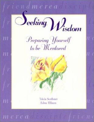 Seeking Wisdom : Preparing Yourself to Be Mentored
